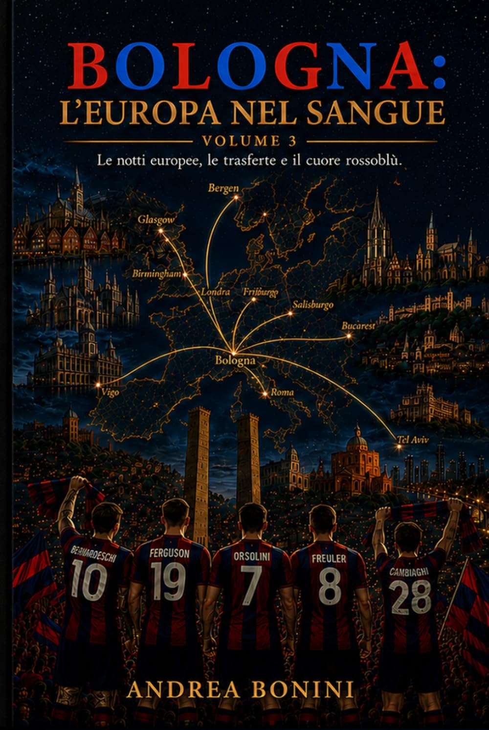 Bologna: l’Europa nel sangue: Dalla Coppa Italia al viaggio europeo, fino alla fine del ciclo Italiano Volume 3 (Trilogia della rinascita rossoblù)
