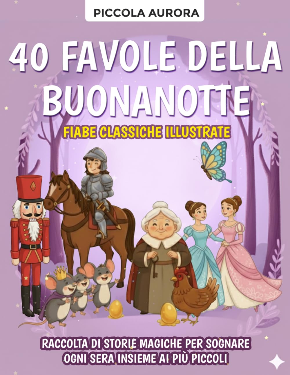 40 Favole della Buonanotte – Fiabe classiche illustrate per bambini dai 3 agli 8 anni: Raccolta di storie magiche e senza tempo per sognare ogni sera insieme ai più piccoli