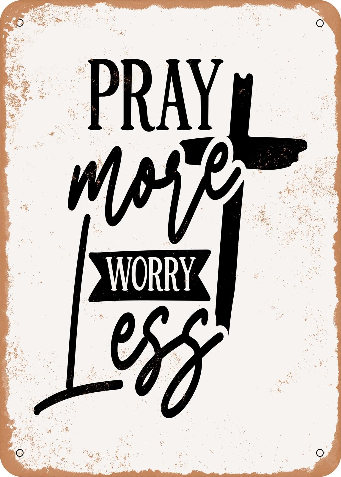 Metal Sign - Pray More Less - Vintage Rusty Look home decor