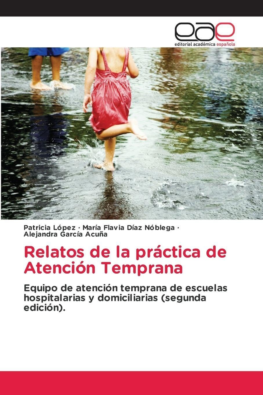 Relatos de la práctica de Atención Temprana: Equipo de atención temprana de escuelas hospitalarias y domiciliarias (segunda edición).