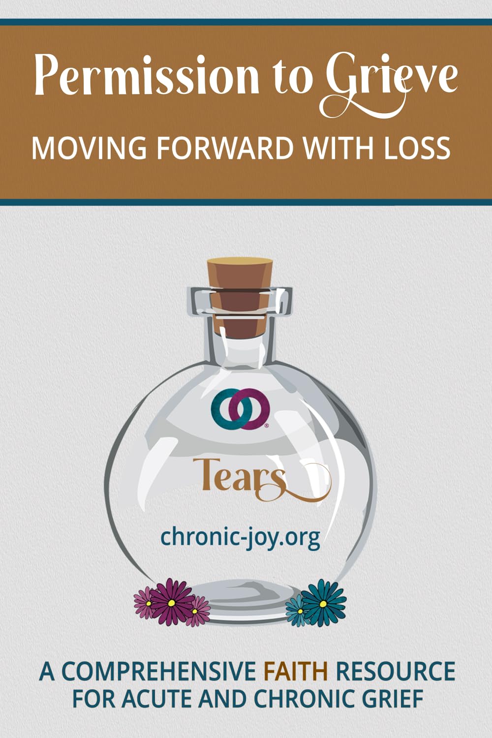 Permission to Grieve: Moving Forward with Loss (A Comprehensive Faith Resource for Acute and Chronic Grief)