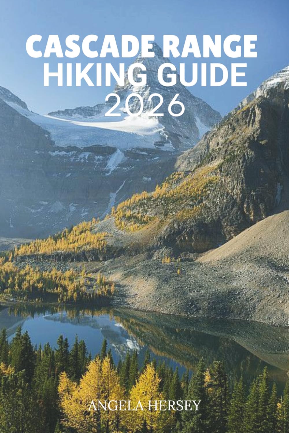 CASCADE RANGE HIKING GUIDE 2026: The Ultimate Adventure to Trails, Peaks, Waterfalls & Hidden Gems (Uncharted Trails — Discover Hidden Paths Across Every Landscape)