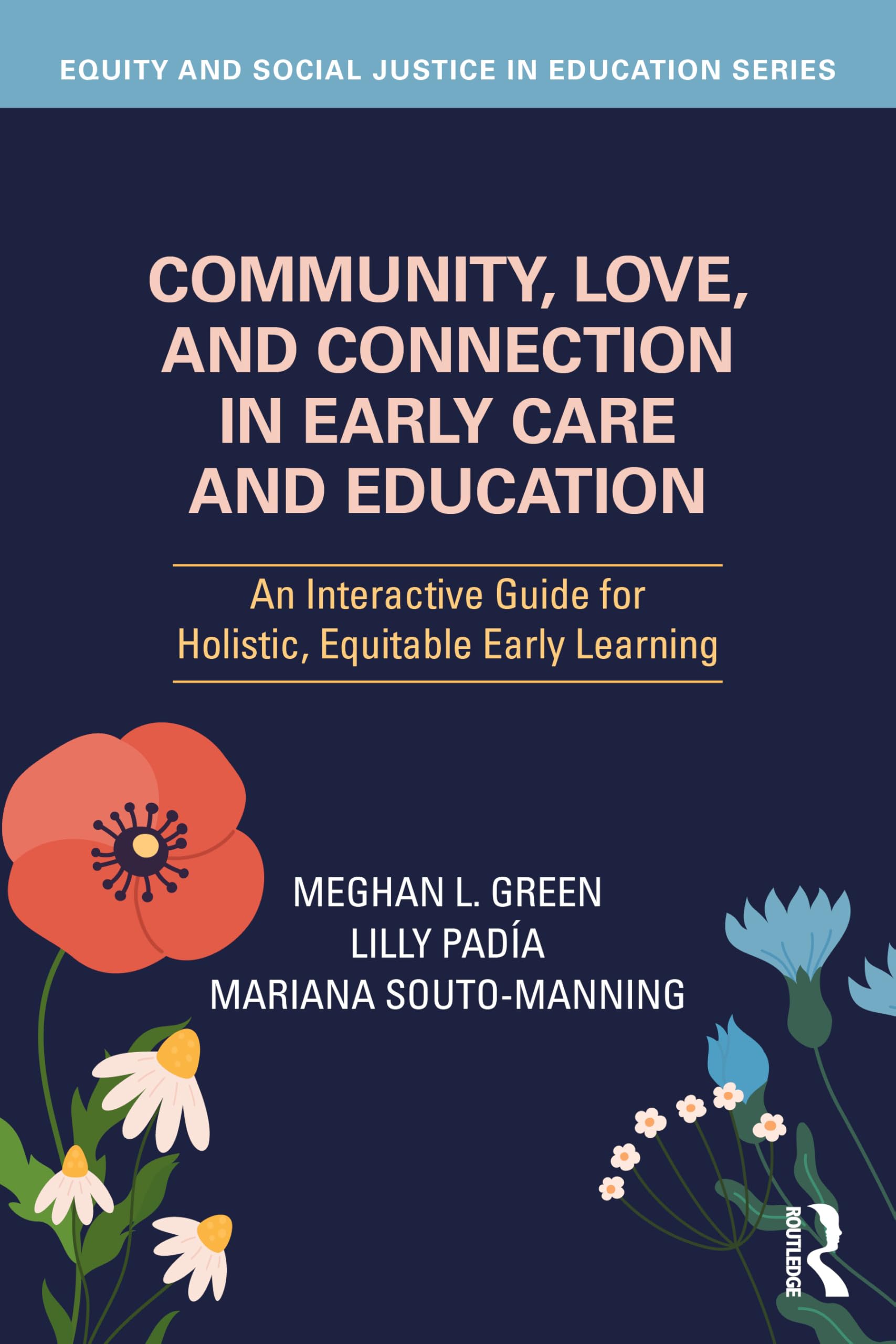 Community, Love, and Connection in Early Care and Education: An Interactive Guide for Holistic, Equitable Early Learning (Equity and Social Justice in Education Series)