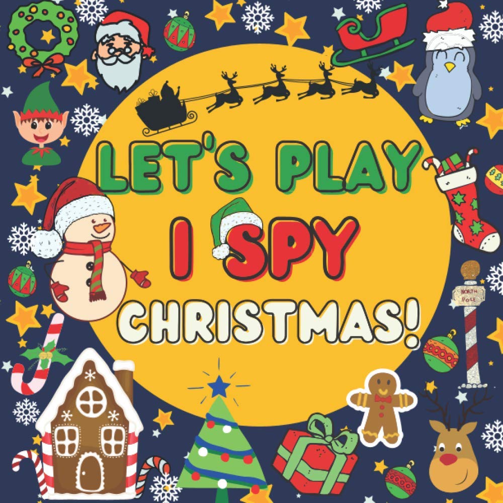 Let's Play I Spy Christmas!: Christmas I Spy With My Little Eye Book For Toddlers - A Fun Guessing Game Book for 2-5 Year Old's - Christmas Activity Book