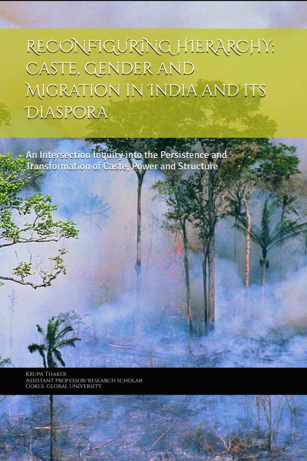 RECONFIGURING HIERARCHY: Caste, Gender and Migration in India and its Diaspora: An Intersection Inquiry into the Persistence and Transformation of Caste, Power and Structure