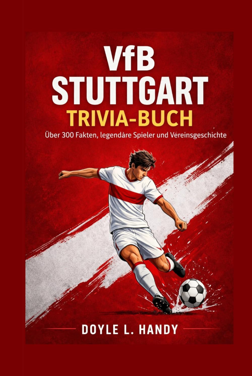 VfB Stuttgart Trivia-Buch: Über 300 Fakten, legendäre Spieler und Vereinsgeschichte