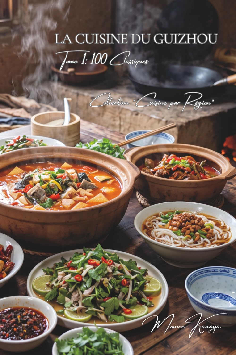 La Cuisine du Guizhou — Tome 1: Cent plats du Guizhou, les saveurs aigres-pimentées des montagnes