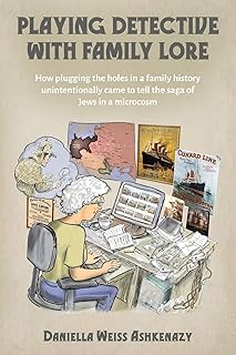 Playing Detective with Family Lore: How plugging the holes in a family history unintentionally came to tell the saga of Je...