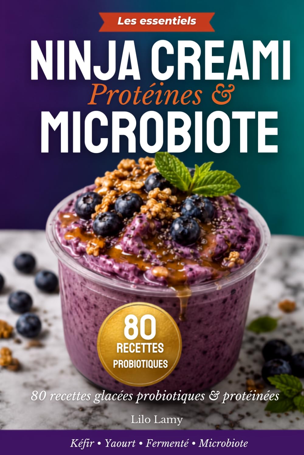NINJA CREAMI PROTÉINES & MICROBIOTE: 80 recettes glacées probiotiques & protéinées pour présever vos intestins et votre santé (Les essentiels Ninja Creami)
