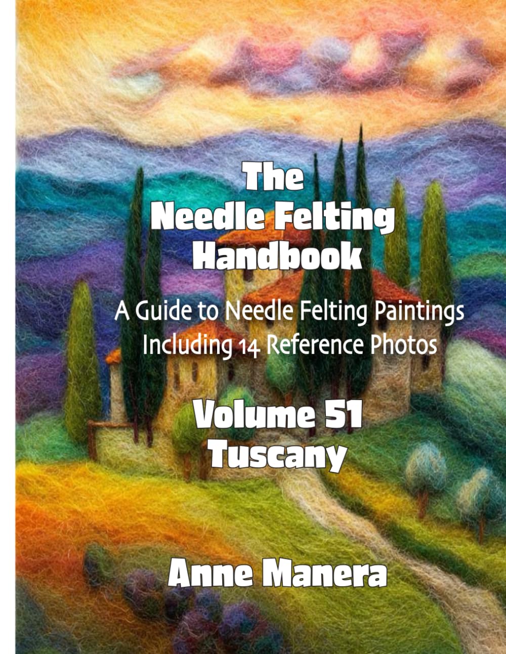 The Needle Felting Handbook Volume 51 Tuscany