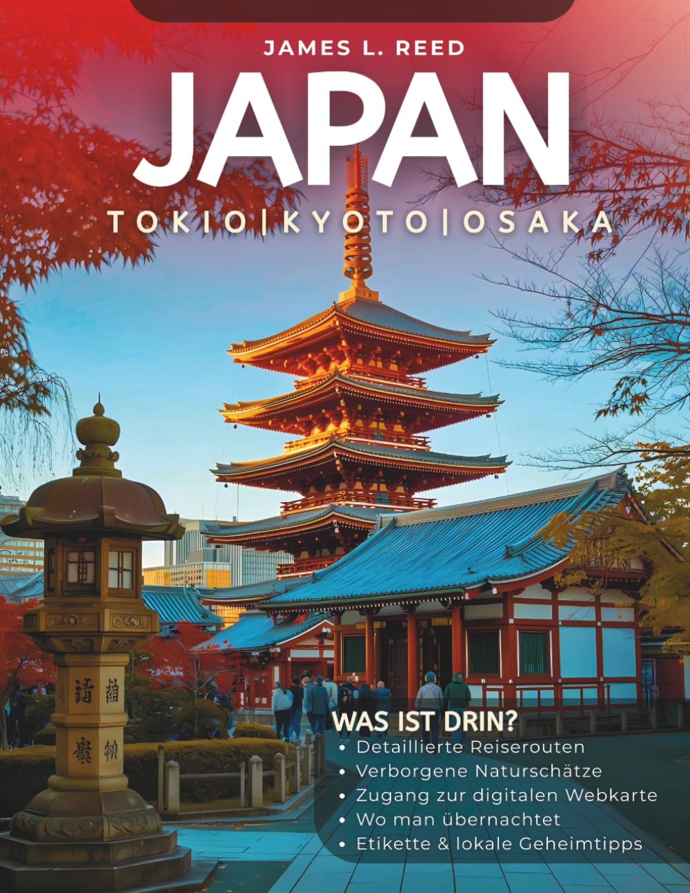 JAPAN REISEFÜHRER 2025: Entdecke das Beste von Tokio, Kyoto & Osaka – Experten-Tipps, vollständige Reiserouten, Sehenswürdigkeiten, Street Food & Digitale Karten (James L. Reeds Asienreisen)