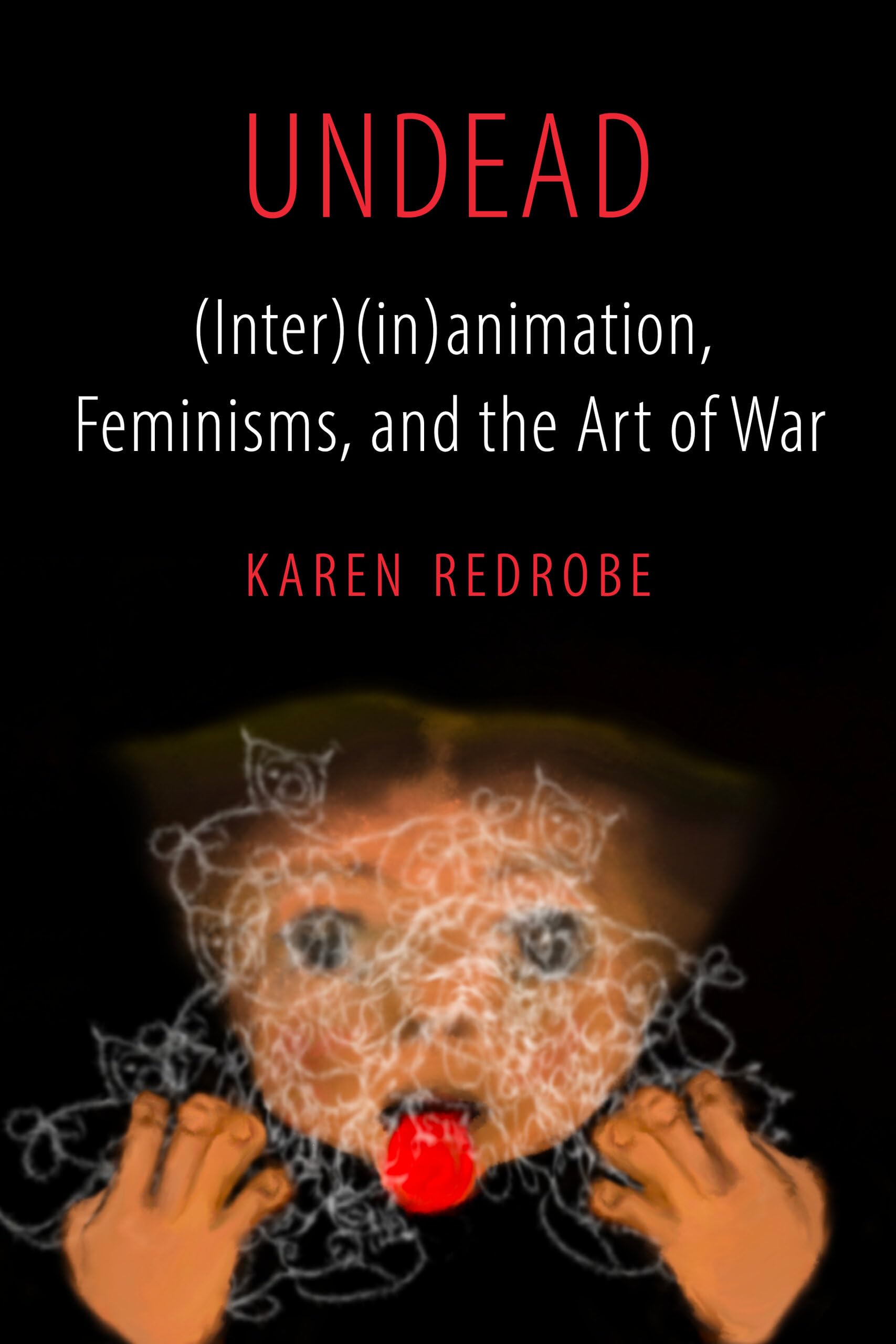Undead: (Inter)(in)animation, Feminisms, and the Art of War: 9 (Feminist Media Histories)