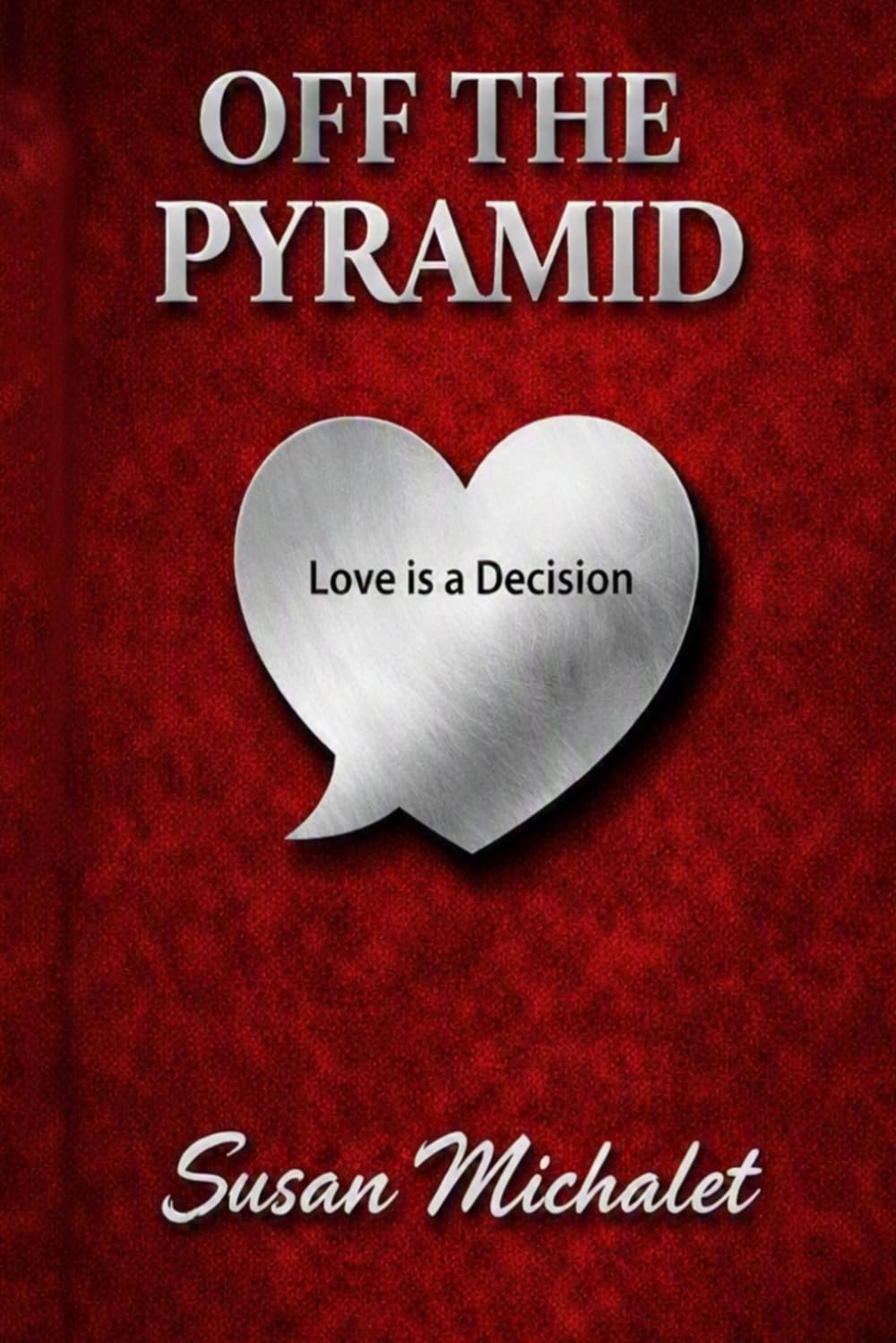 Off the Pyramid: Love is a Decision, by Susan Michalet — book cover