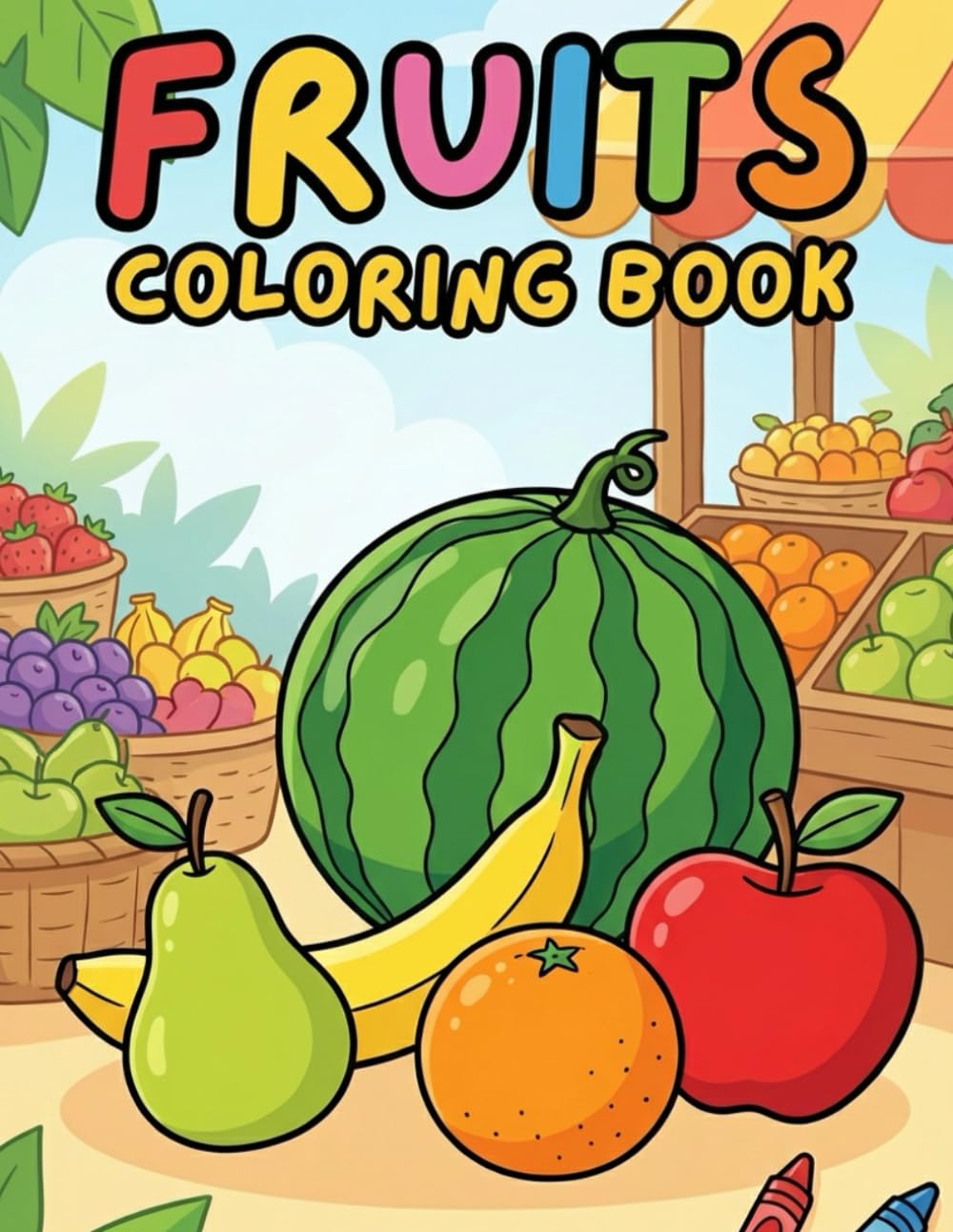 Food Coloring Book for Kids Ages 3–8: Fun & Cute Fruits for Toddlers and Preschoolers: Fun Fruit-Themed Coloring Pages to Improve Creativity, Fine ... for Kids Ages 3–8 (Kids Coloring Books)
