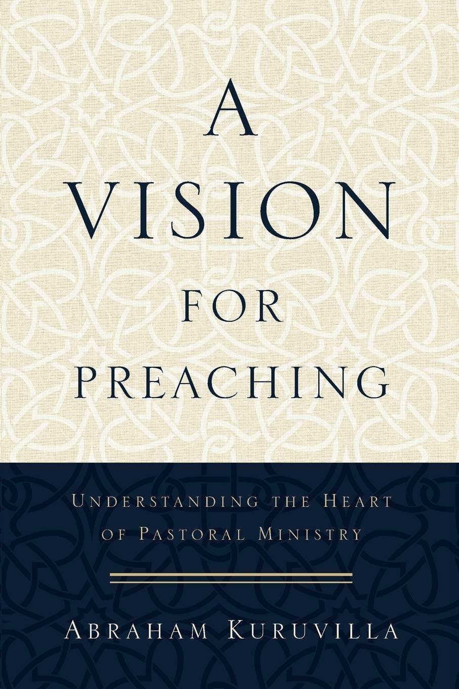 Vision for Preaching: Understanding the Heart of Pastoral Ministry