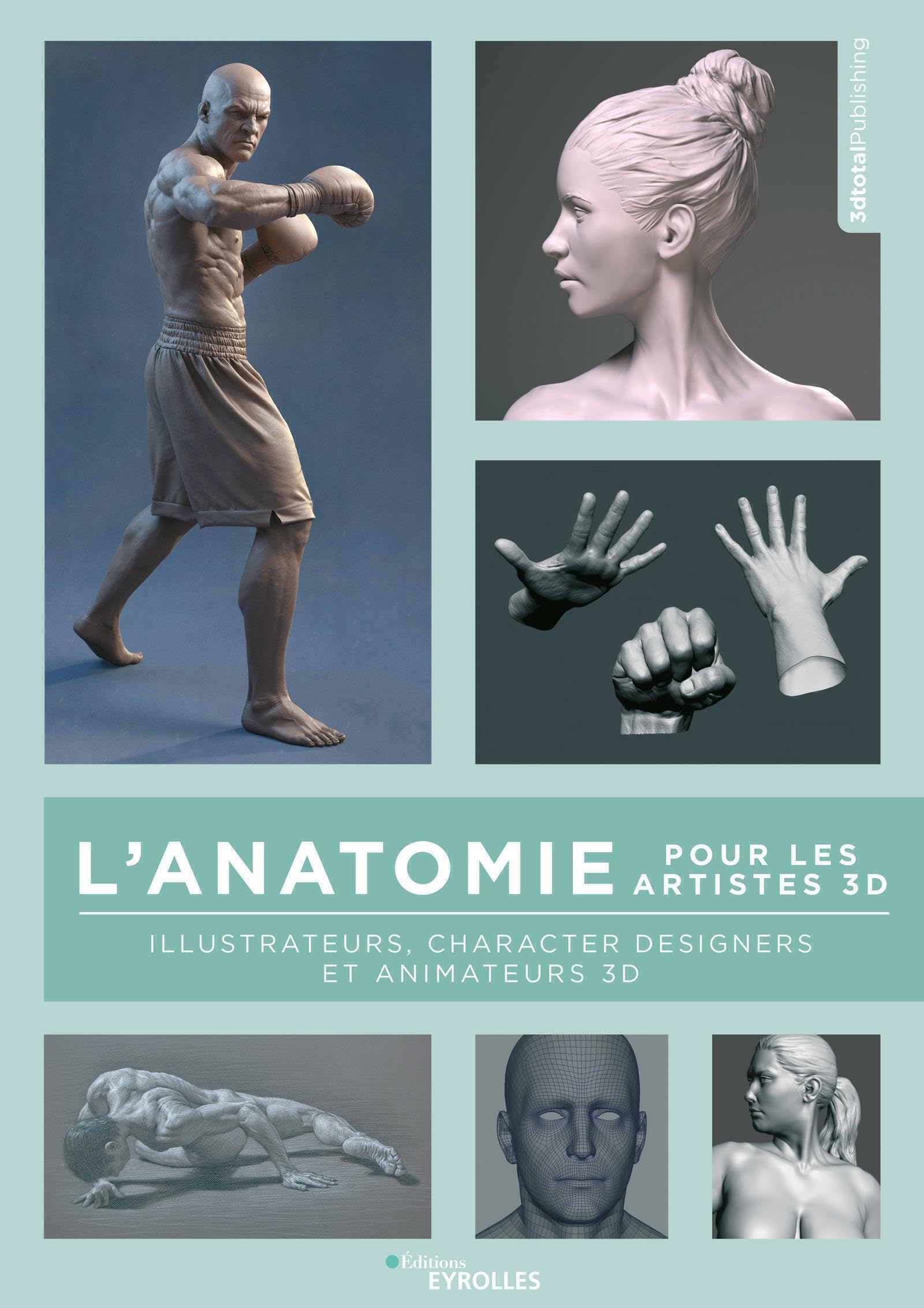 L'anatomie pour les artistes 3D: Illustrateurs, character designers et animateurs 3D