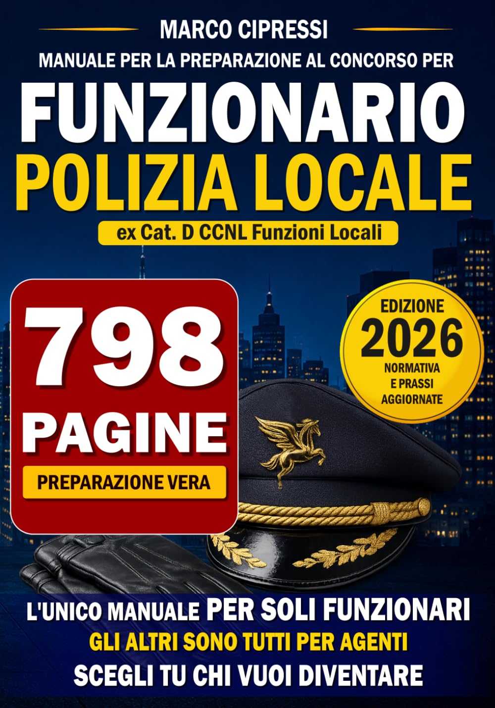 MANUALE DI PREPARAZIONE PER IL CONCORSO DA FUNZIONARIO DI POLIZIA LOCALE (ex. Istruttore Cat.D): L'unico manuale in commercio per la preparazione al ruolo di FUNZIONARIO