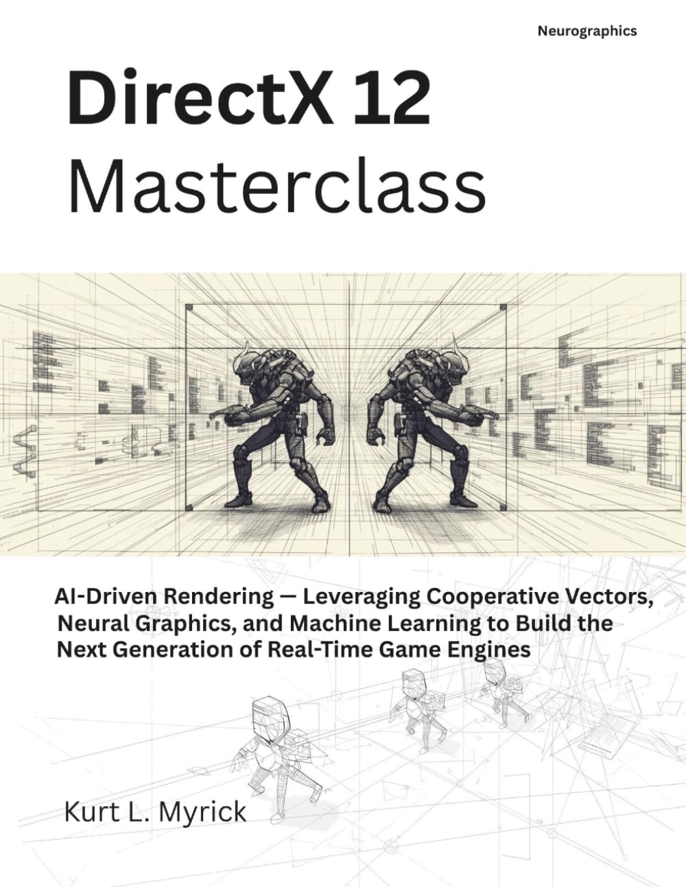 DirectX 12 Masterclass: AI-Driven Rendering — Leveraging Cooperative Vectors, Neural Graphics, and Machine Learning to Build the Next Generation of Real-Time Game Engines