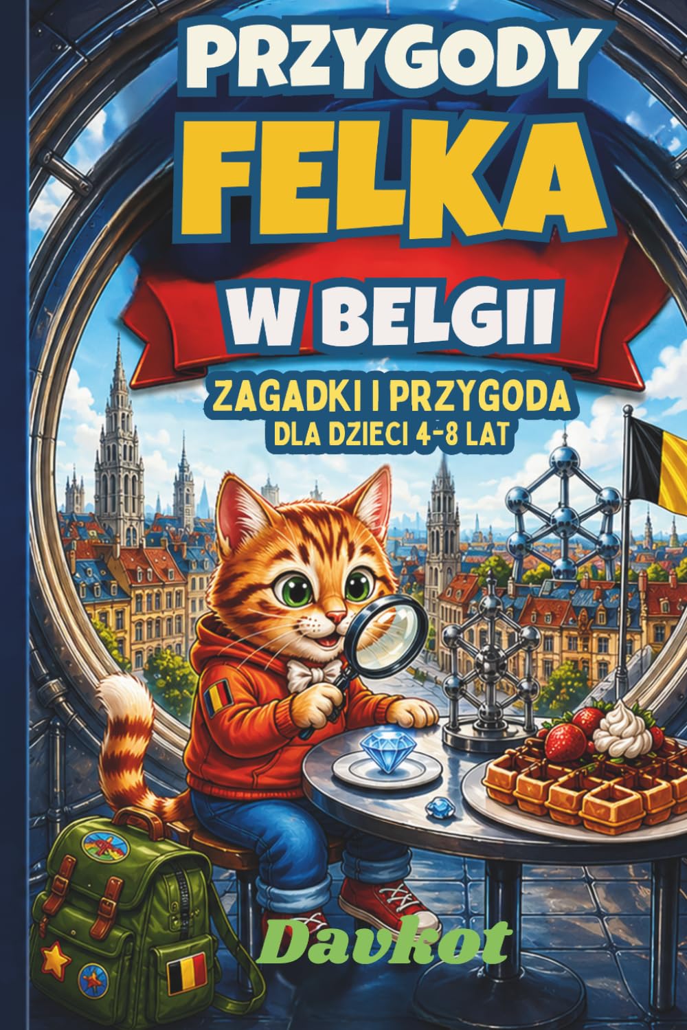 PRZYGODY FELKA W BELGII: Zagadki i przygoda dla dzieci 4-8 lat (Felek the Cat’s Adventures)