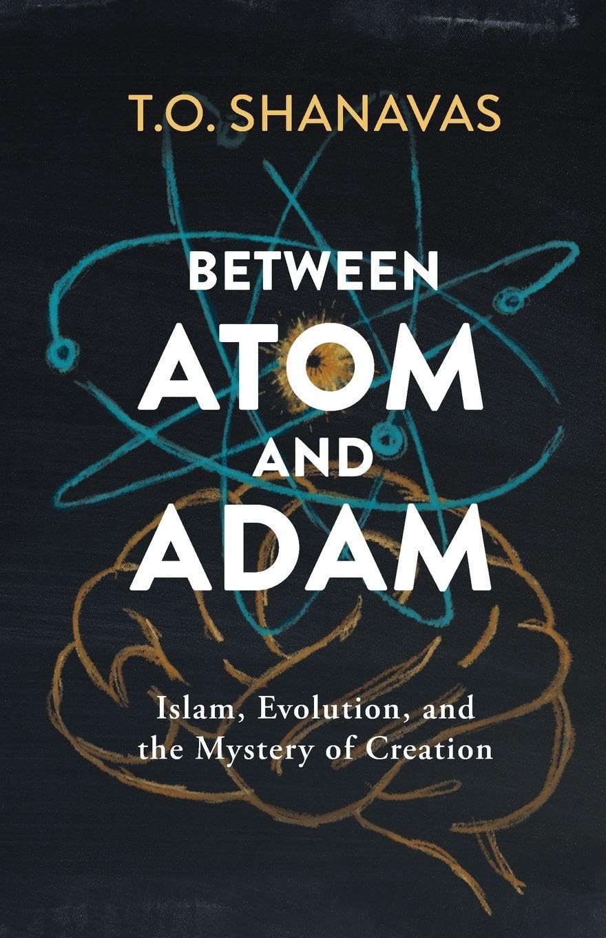 Between Atom and Adam: Islam, Evolution, and the Mystery of Creation