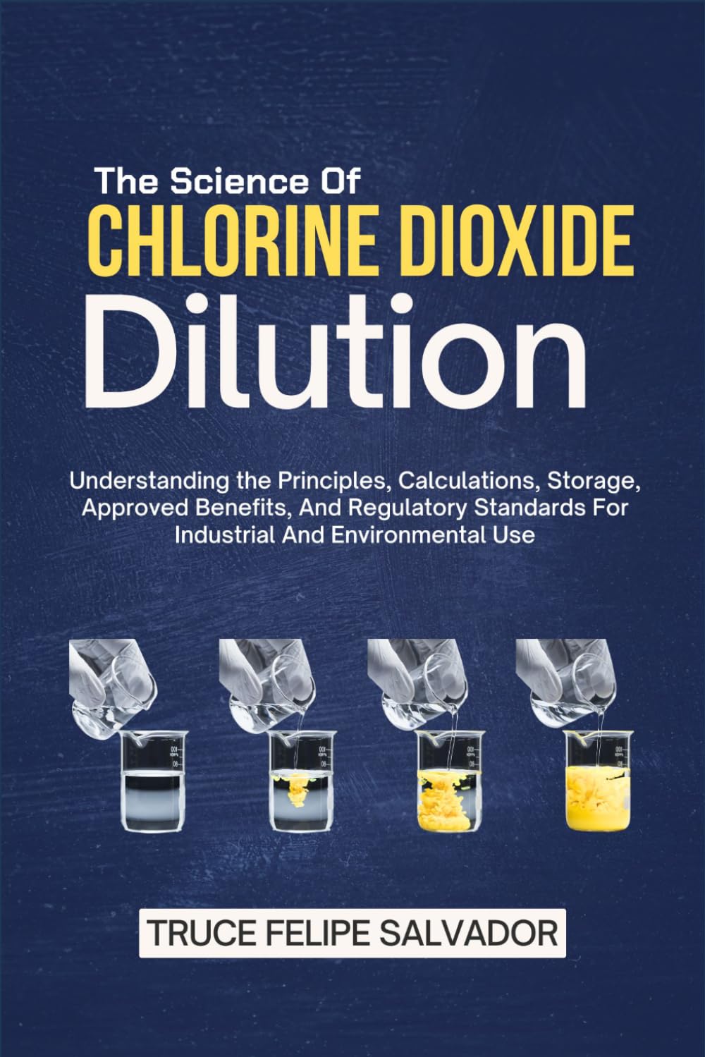 The Science Of Chlorine Dioxide Dilution: Understanding the Principles, Calculations, Storage, Approved Benefits, And Regulatory Standards For Industrial And Environmental Use