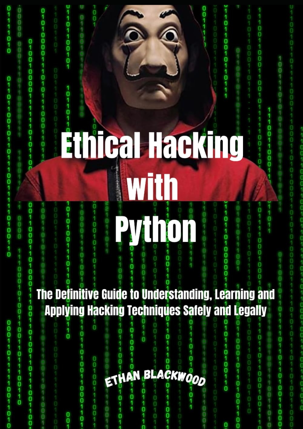 Ethical Hacking With Python: The Definitive Guide to Understanding ...