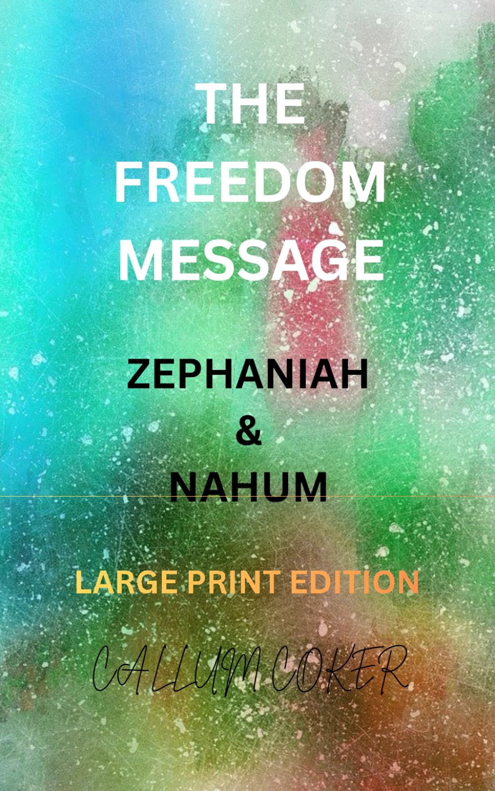 THE FREEDOM MESSAGE: ZEPHANIAH & NAHUM - LARGE PRINT EDITION