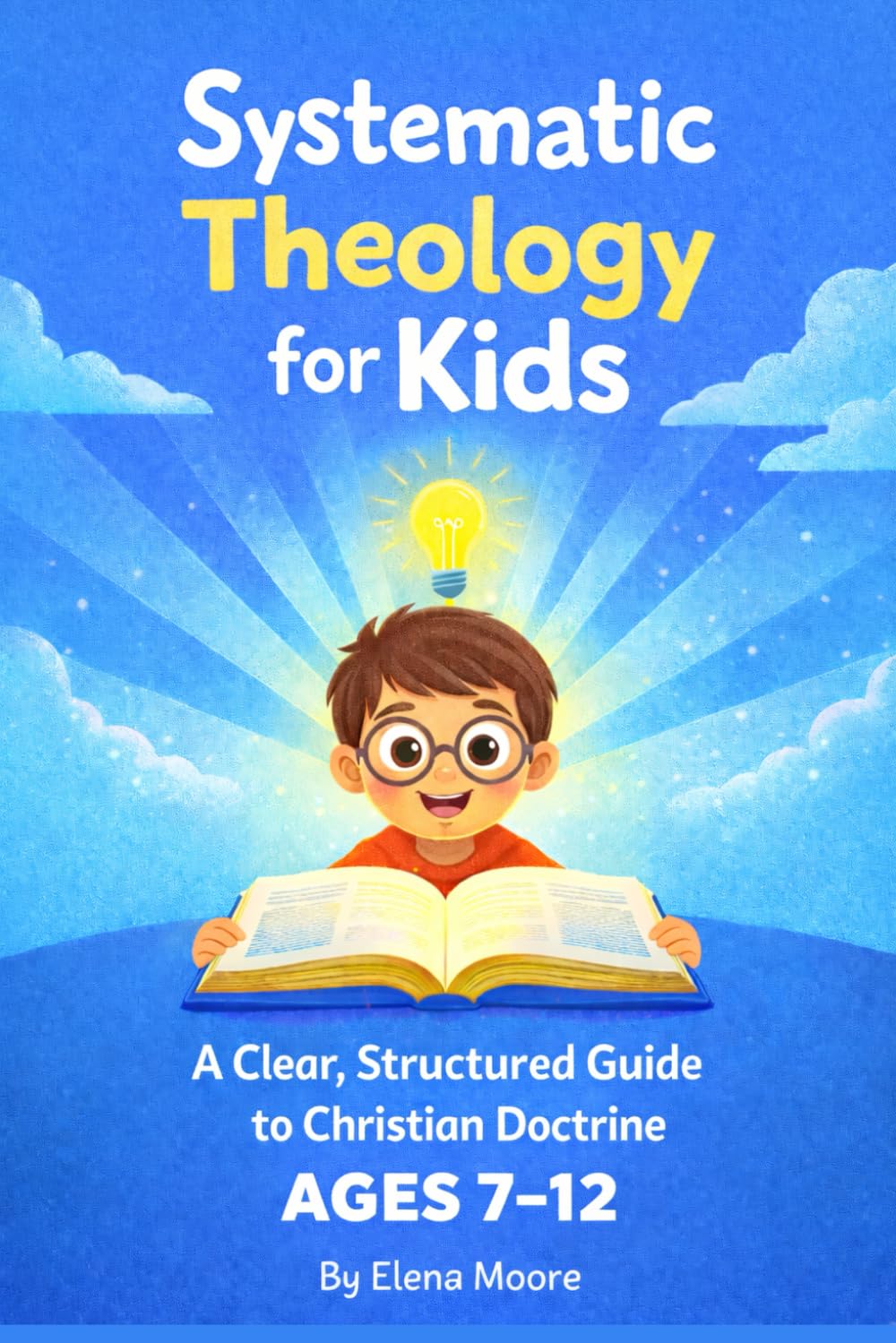 Systematic Theology for Kids: A Clear, Structured Guide to Christian Doctrine for Ages 7–12
