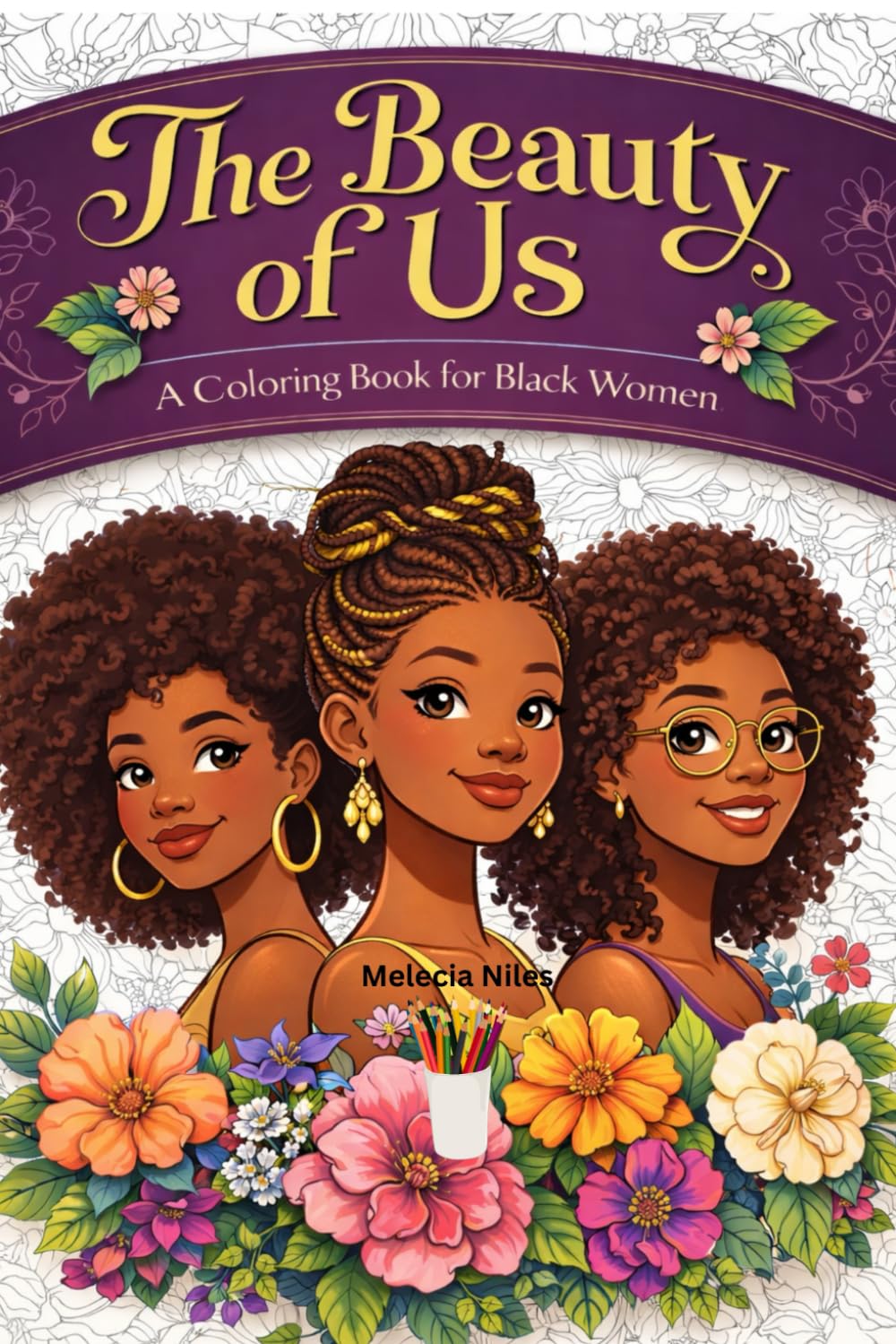 The Beauty of Us: A Self-Care Coloring Book for Black Women: Affirmations, Relaxing Pages, and Empowering Art Celebrating Strength, Sisterhood, and Self-Love