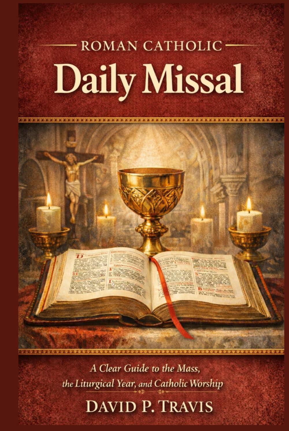 Roman Catholic Daily Missal: A Clear Guide to the Mass, the Liturgical Year, and Catholic Worship