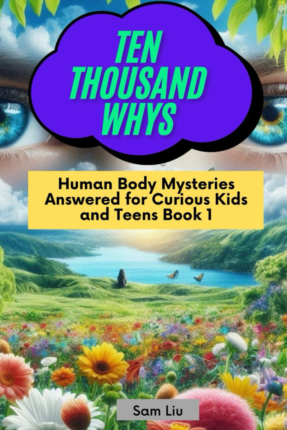 TEN THOUSAND WHYS: Human Body Mysteries Answered for Curious Kids and Teens Book 1 (ten thousand whys: human body mysteries (kindle + paperback black & white edition))