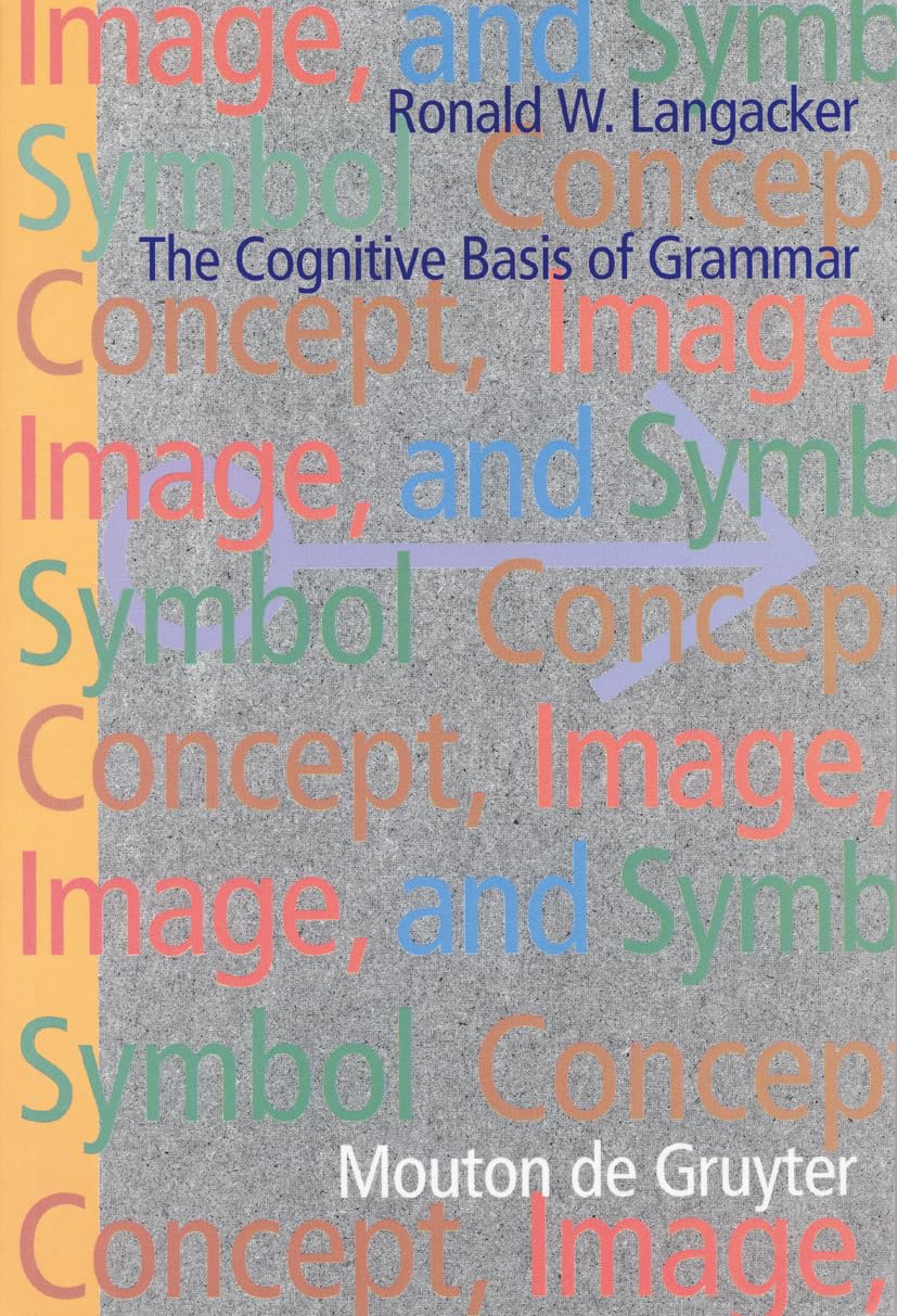 Concept, Image, and Symbol (Cognitive Linguistics Research): The Cognitive Basis Of Grammar: 1