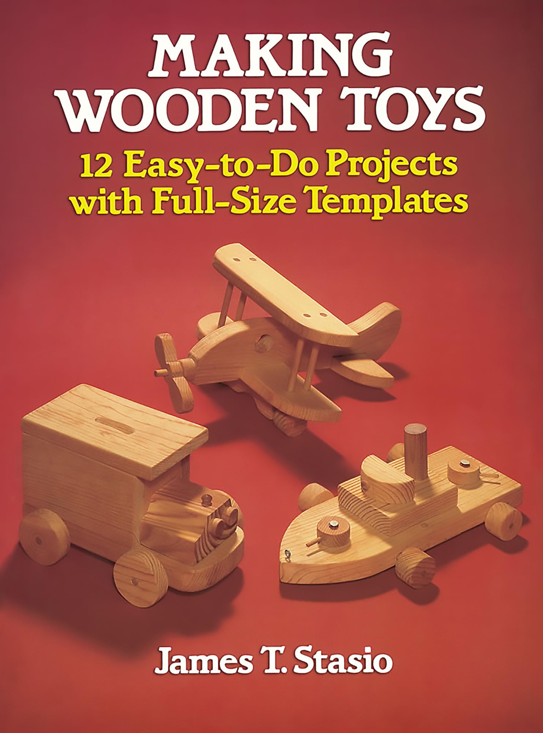 Making Wooden Toys: 12 Easy-To-Do Projects with Full-Size Templates (Dover Woodworking)
