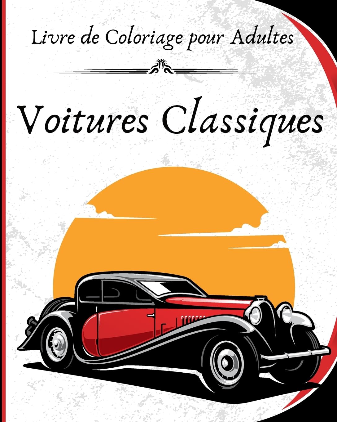 Voitures Classiques - Livre de Coloriage pour Adultes: Une magnifique collection de 40 voitures classiques à colorier
