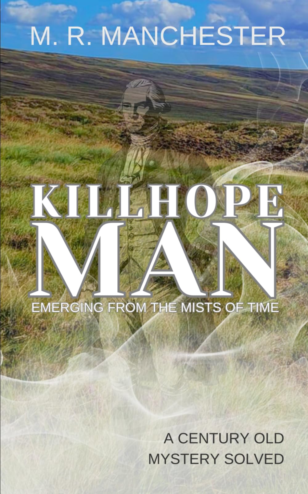 Killhope Man: Emerging from the Mists of Time: A Century Old Mystery Solved