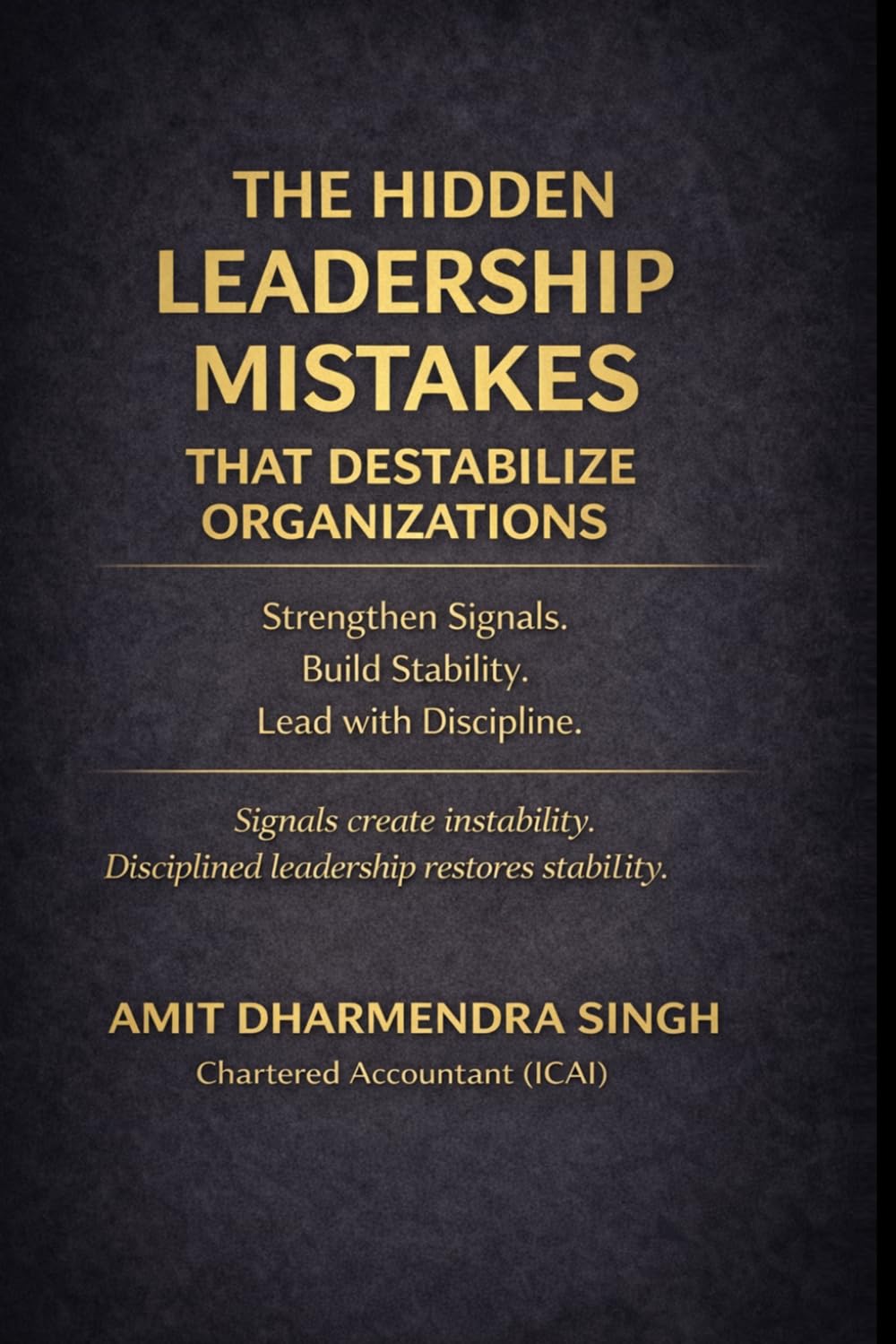 The Hidden Leadership Mistakes That Destabilize Organizations: Strengthen Signals. Build Stability. Lead with Discipline.: 4 (The Hidden Business Mistakes Series)