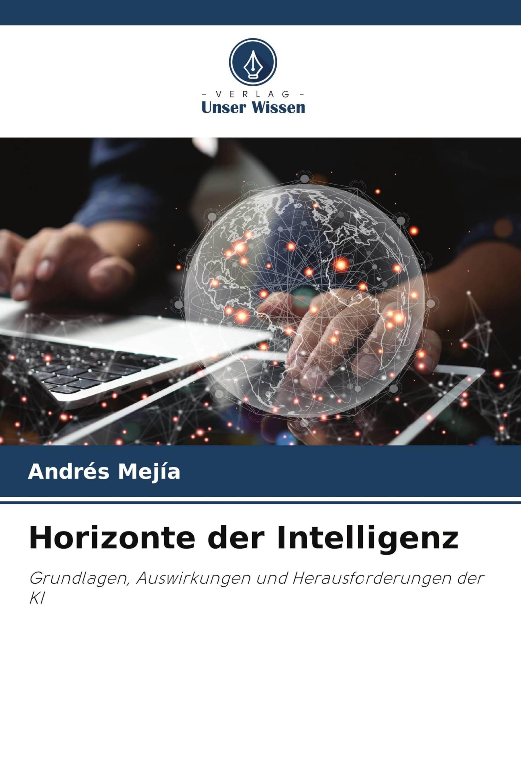 Horizonte der Intelligenz: Grundlagen, Auswirkungen und Herausforderungen der KI