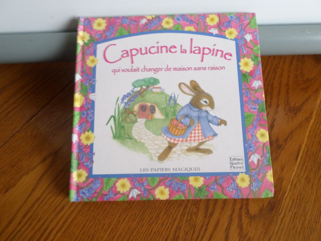 Capucine la lapine qui voulait changer de maison sans raison Hussey, Lorna and Callandreau, Pauline