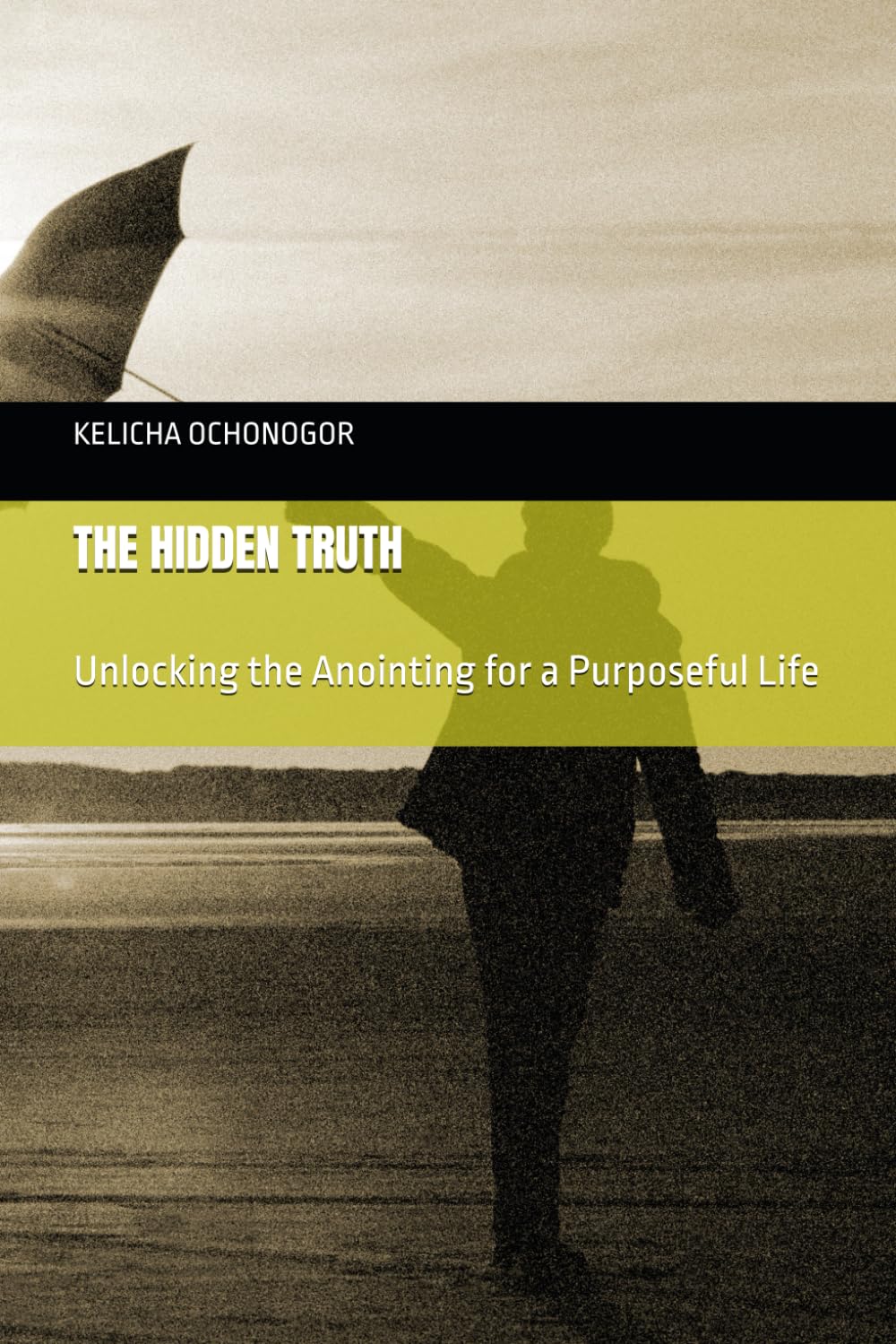 THE HIDDEN TRUTH: Unlocking the Anointing for a Purposeful Life