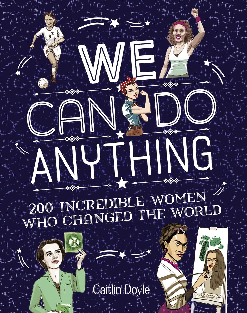 We Can Do Anything: 200 incredible women who changed the world