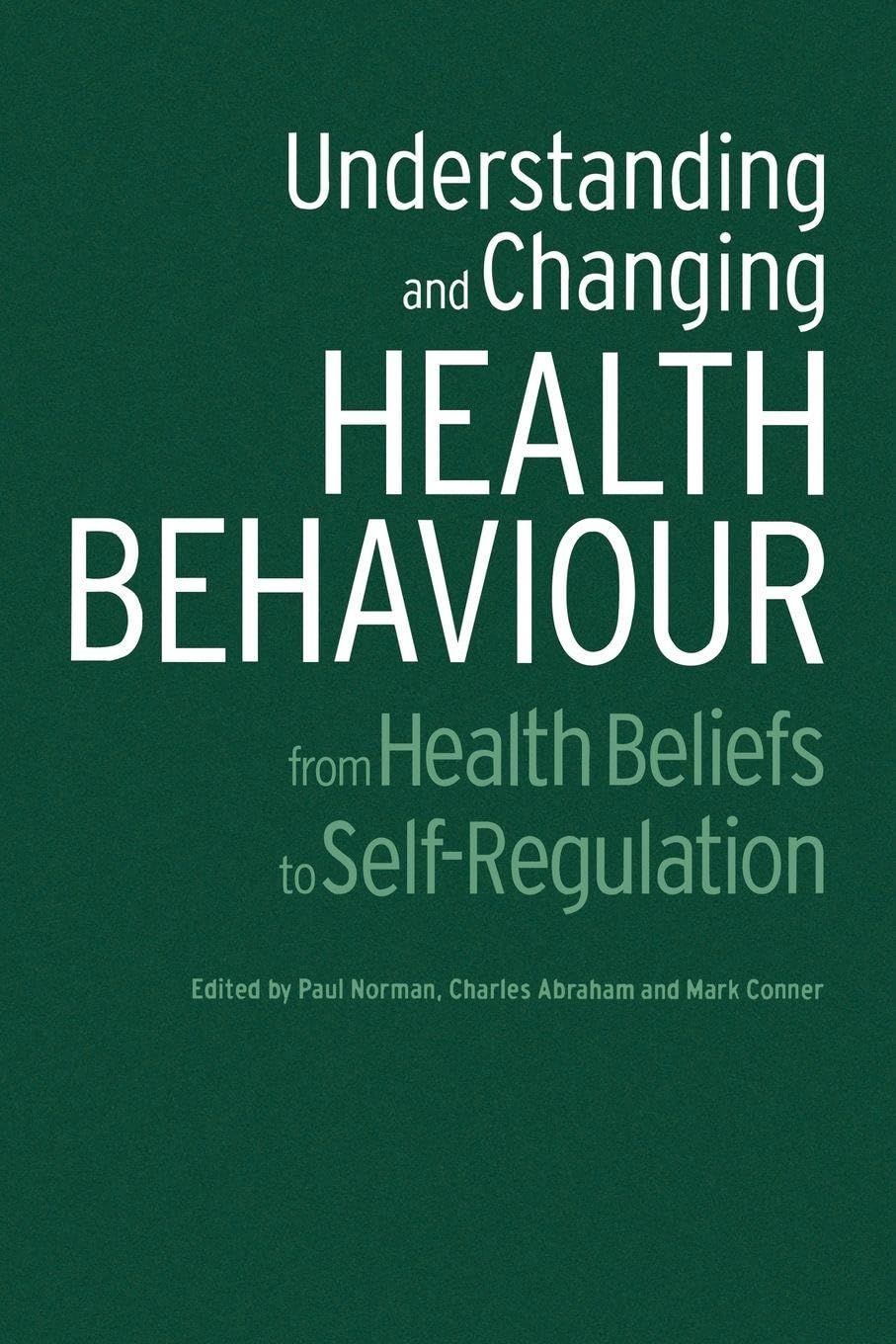 Understanding and Changing Health Behaviour: From Health Beliefs to Self-Regula