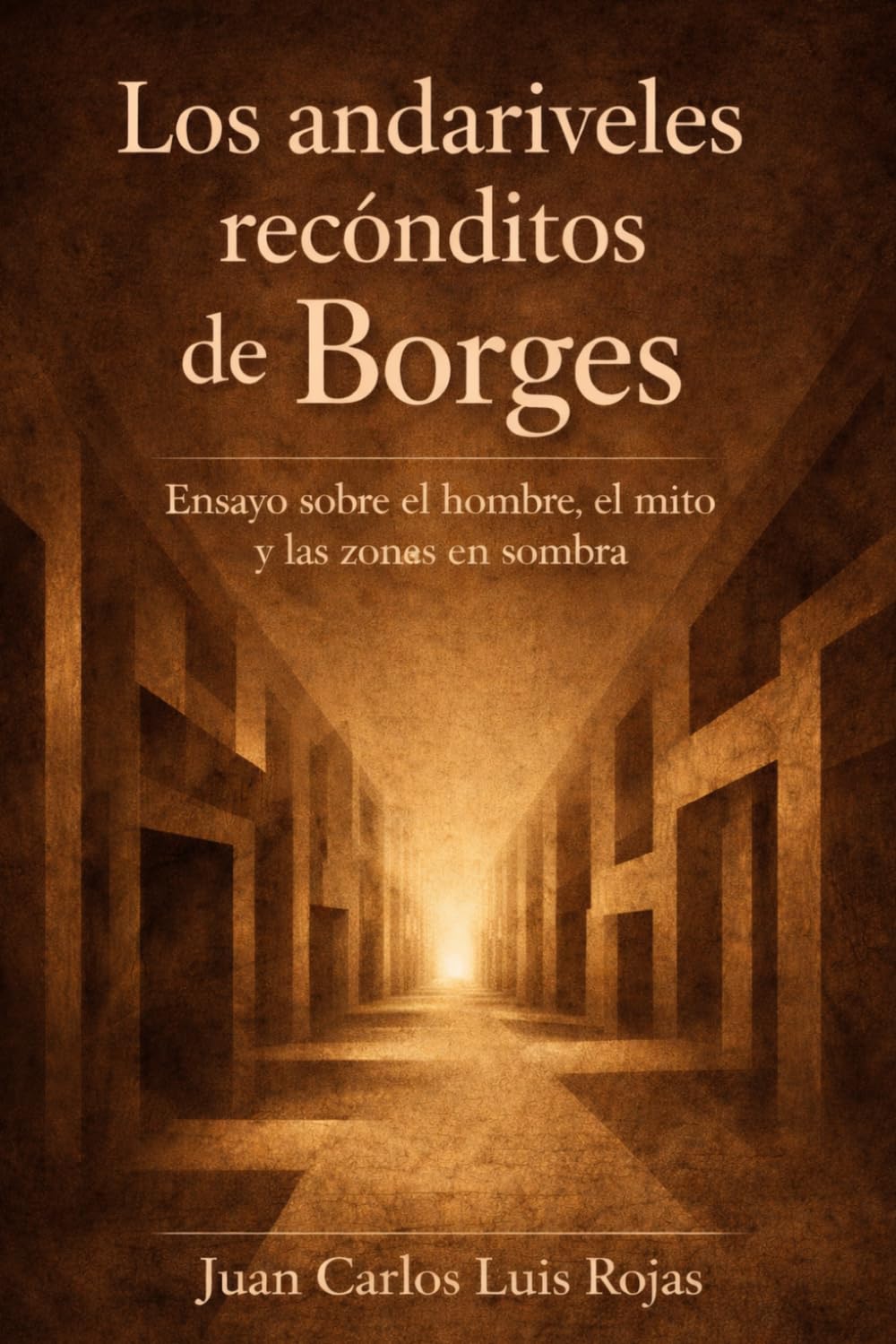 Los andariveles recónditos de Borges: Ensayo sobre el hombre, el mito y las zonas en sombra