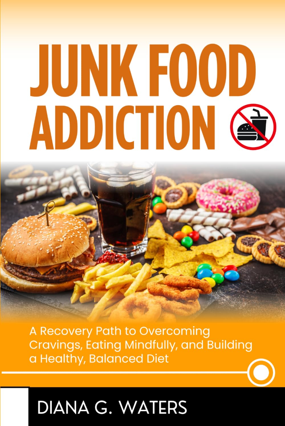 Junk Food Addiction: A Recovery Path to Overcoming Cravings, Eating Mindfully, and Building a Healthy, Balanced Diet (Addictions Recovery Series)