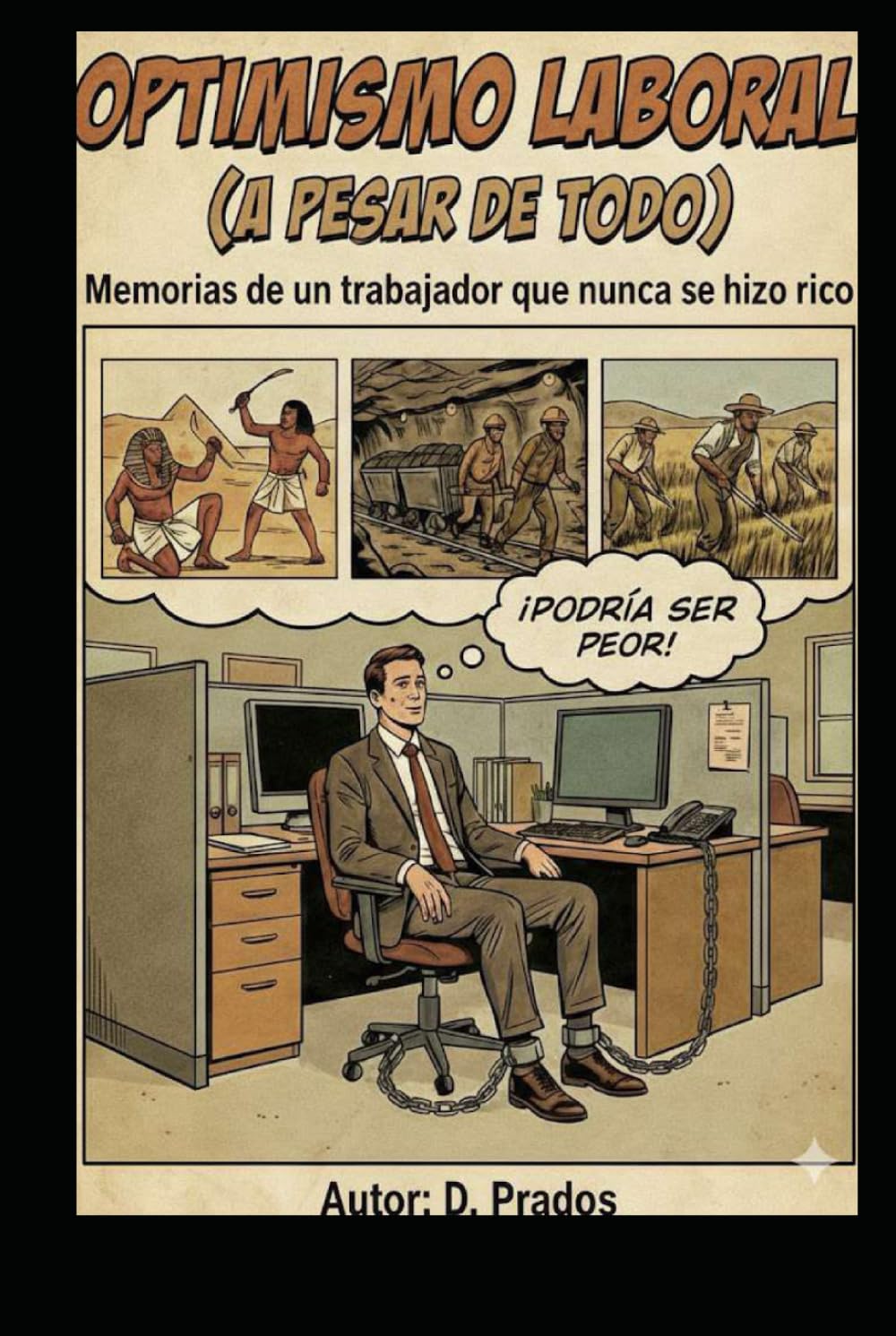 OPTIMISMO LABORAL (A PESAR DE TODO): Memorias de un trabajador que nunca se hizo rico