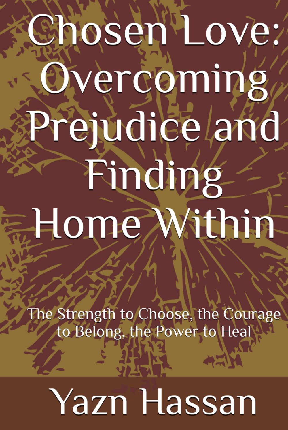 Chosen Love: Overcoming Prejudice and Finding Home Within: The Strength to Choose, the Courage to Belong, the Power to Heal