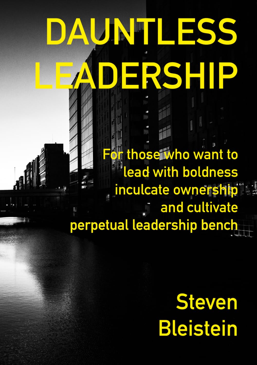 DAUNTLESS LEADERSHIP: For those who want to lead with boldness, inculcate ownership, and cultivate perpetual leadership bench