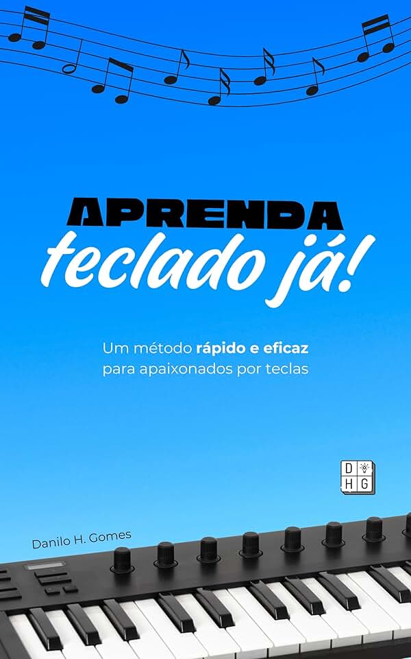 Aprenda Teclado Já!: Um método rápido e eficaz para apaixonados por teclas | 4ª ed.
