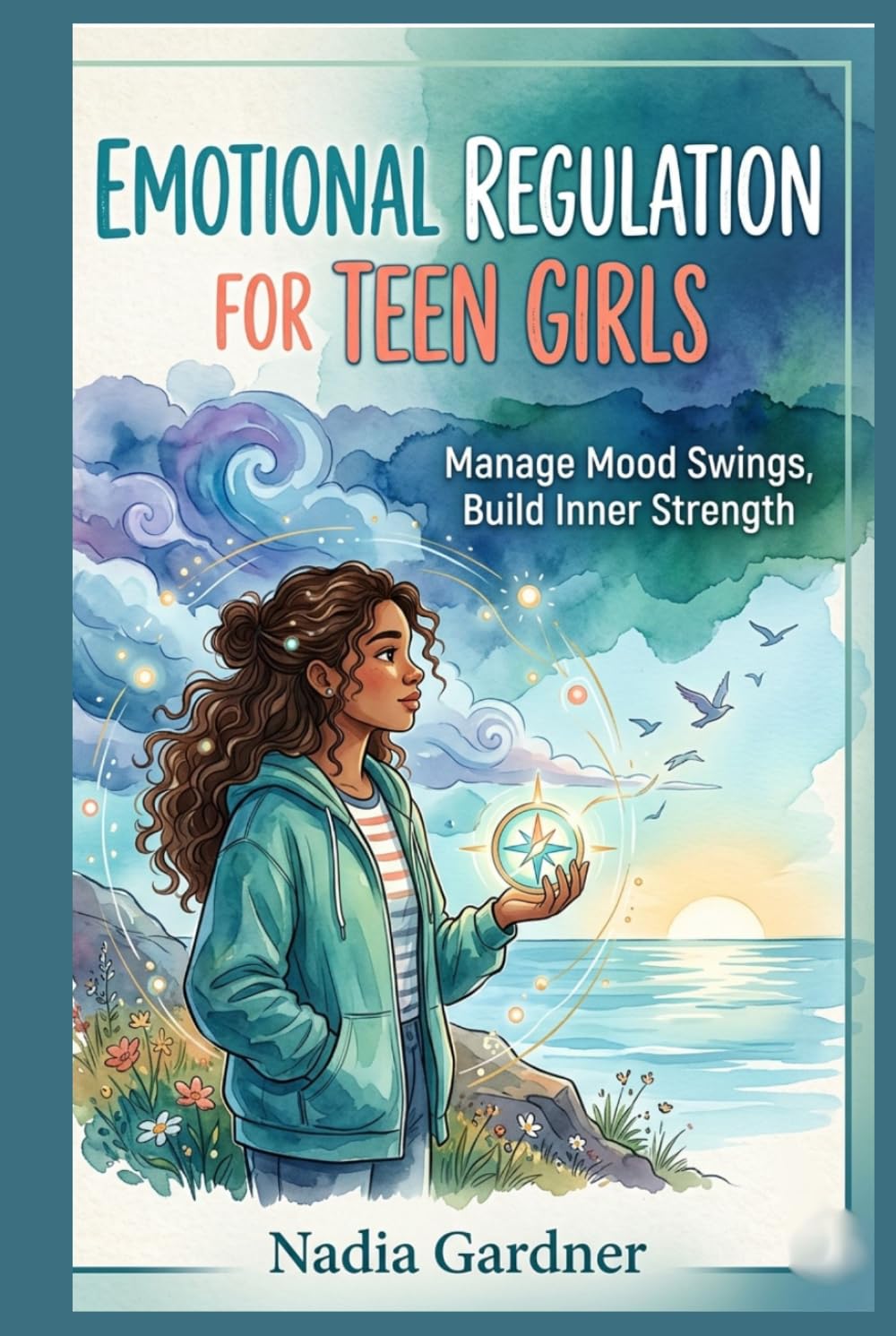 Emotional Regulation For Teen Girls: Manage Mood Swings, Build Inner Strength