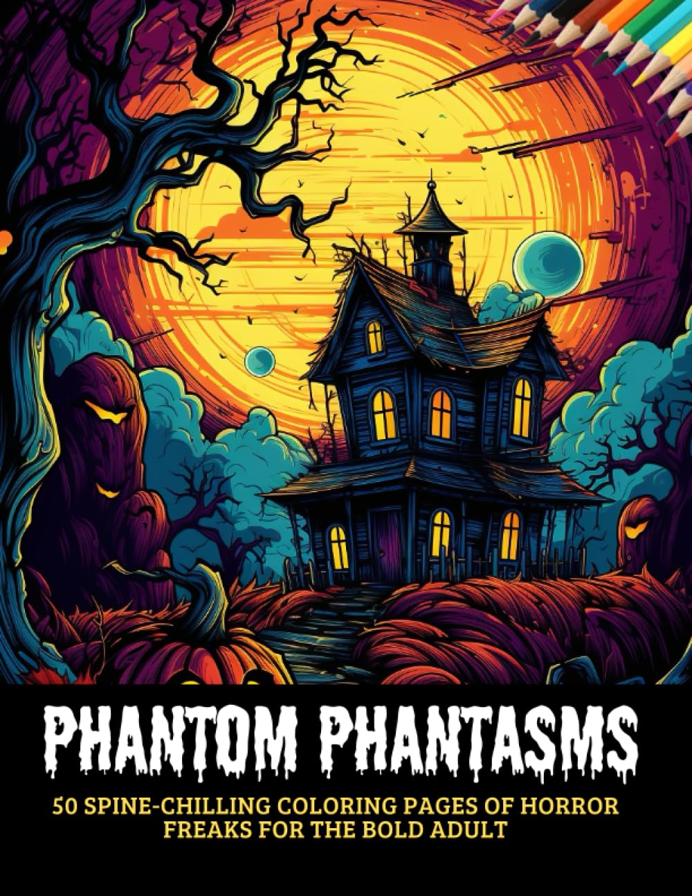 Phantom Phantasms: 50 Spine-Chilling Coloring Pages of Horror Freaks for the Bold Adult