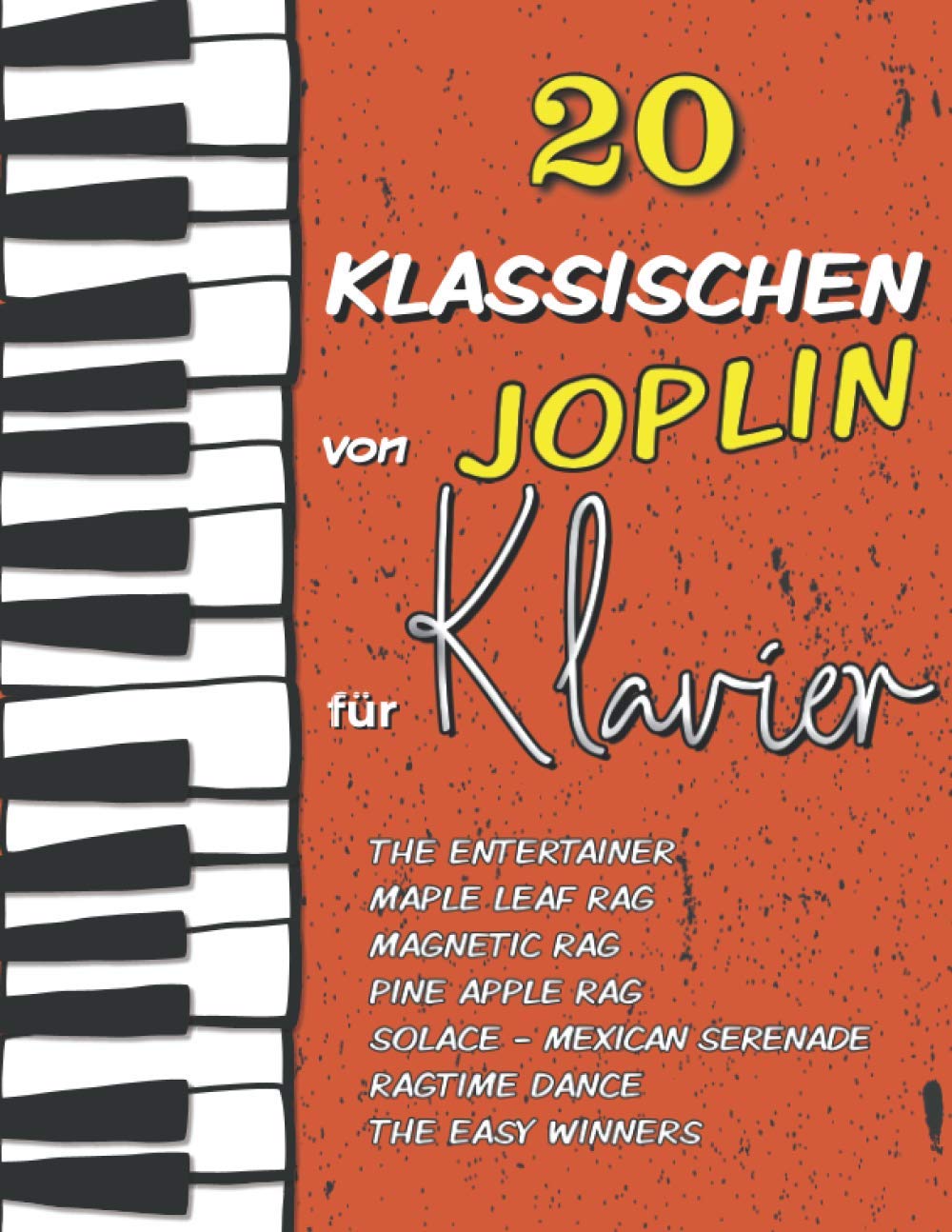 20 Klassischen von Joplin für Klavier: The Entertainer, Maple Leaf Rag, Magnetic Rag, Pine Apple Rag, Ragtime Dance, Solace (Mexican Serenade), The Easy Winners...